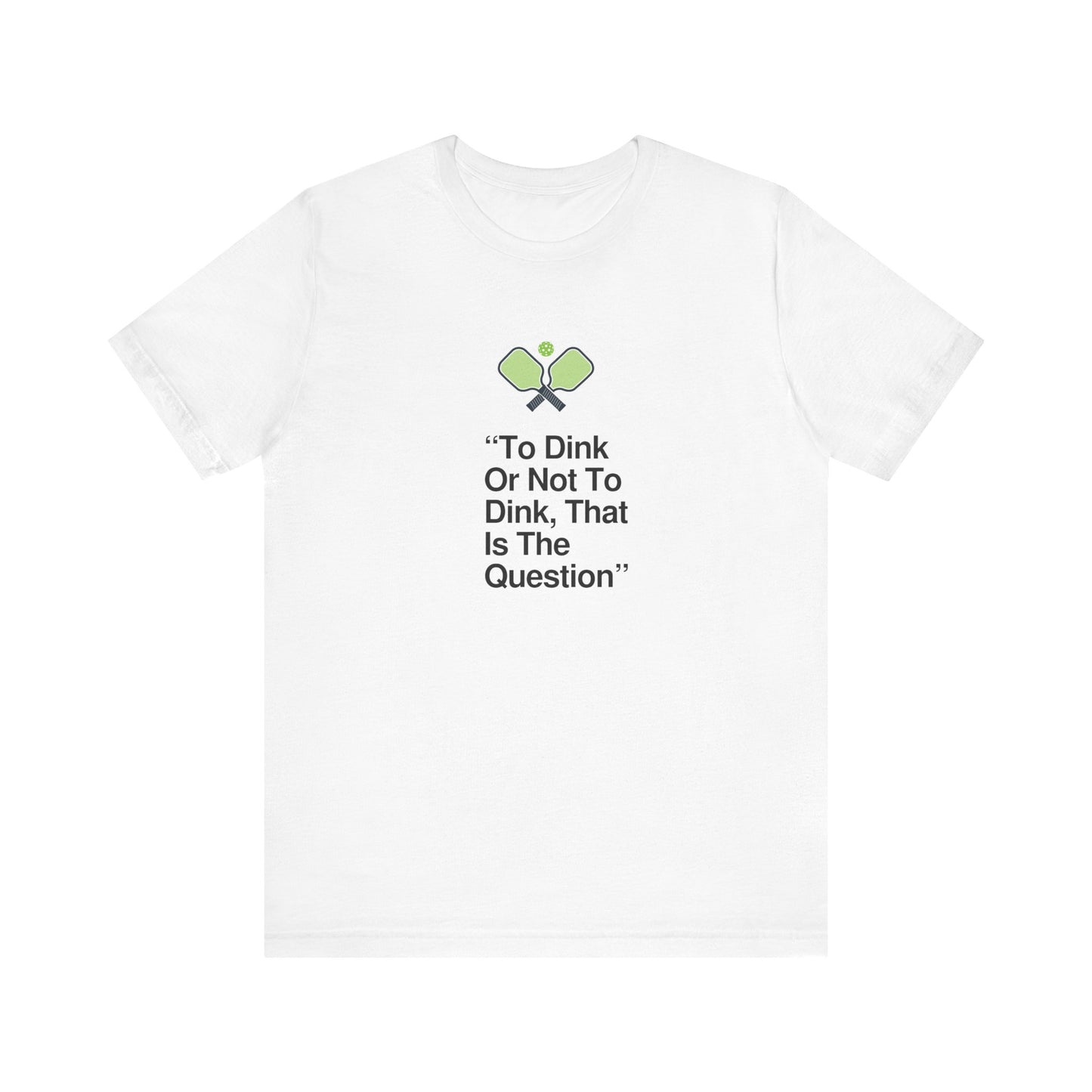 Unisex Jersey Short Sleeve Tee To Dink Or Not To Dink That Is The Question