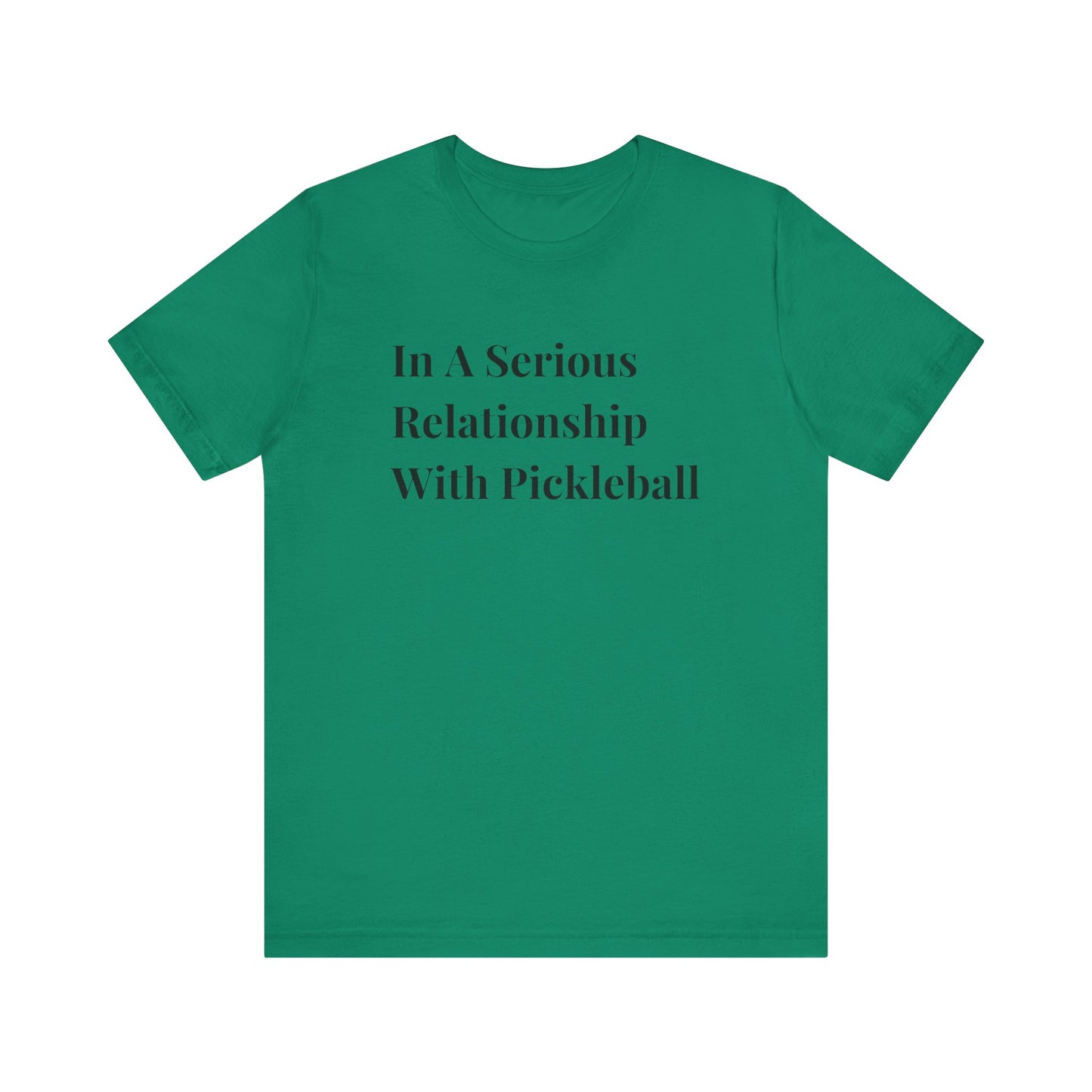 Unisex Jersey Short Sleeve Tee -In A Serious Relationship With Pickleball