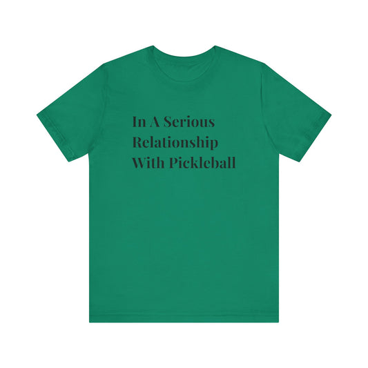 Unisex Jersey Short Sleeve Tee -In A Serious Relationship With Pickleball