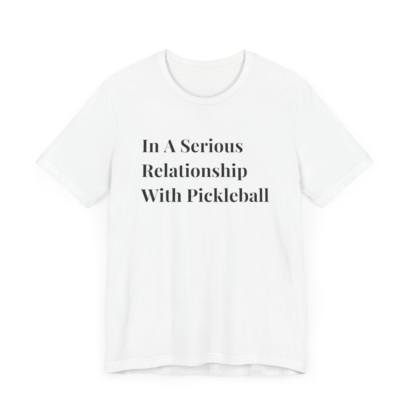 Unisex Jersey Short Sleeve Tee -In A Serious Relationship With Pickleball