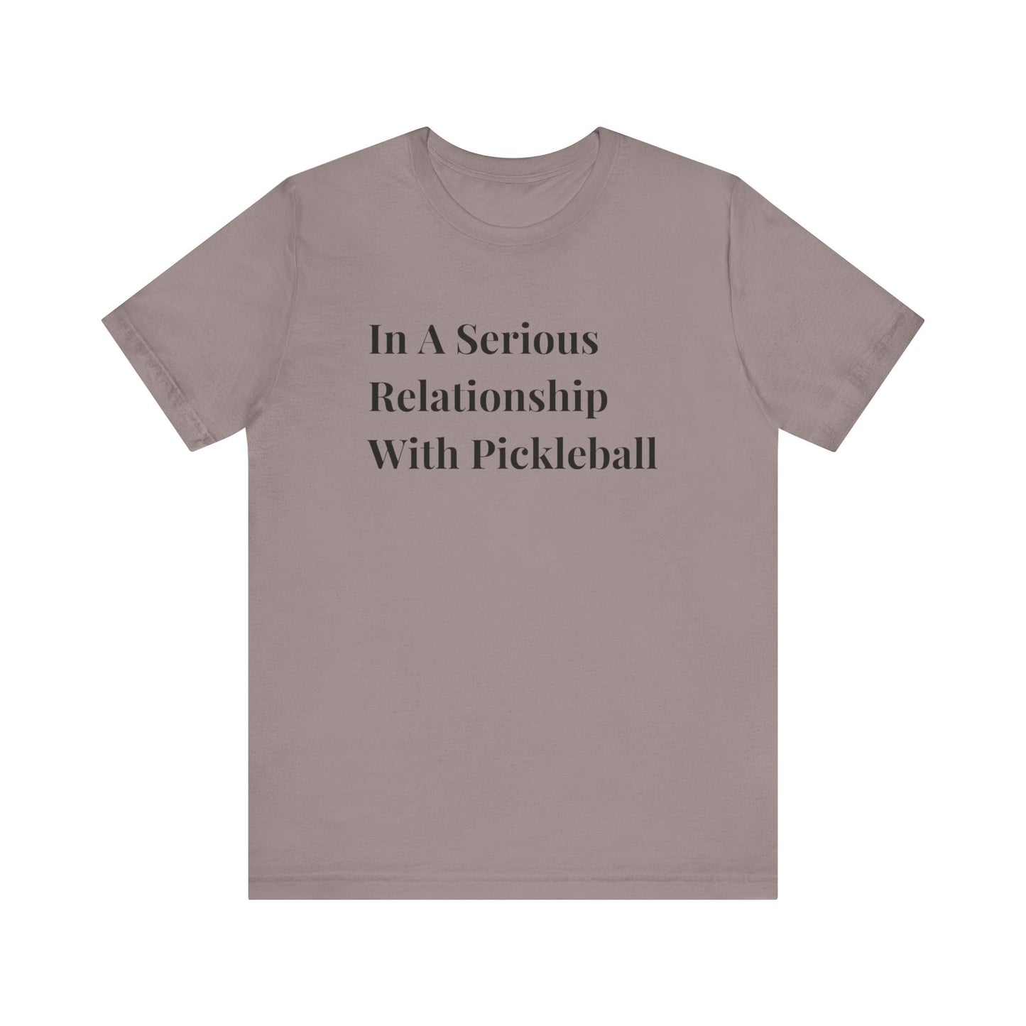 Unisex Jersey Short Sleeve Tee -In A Serious Relationship With Pickleball