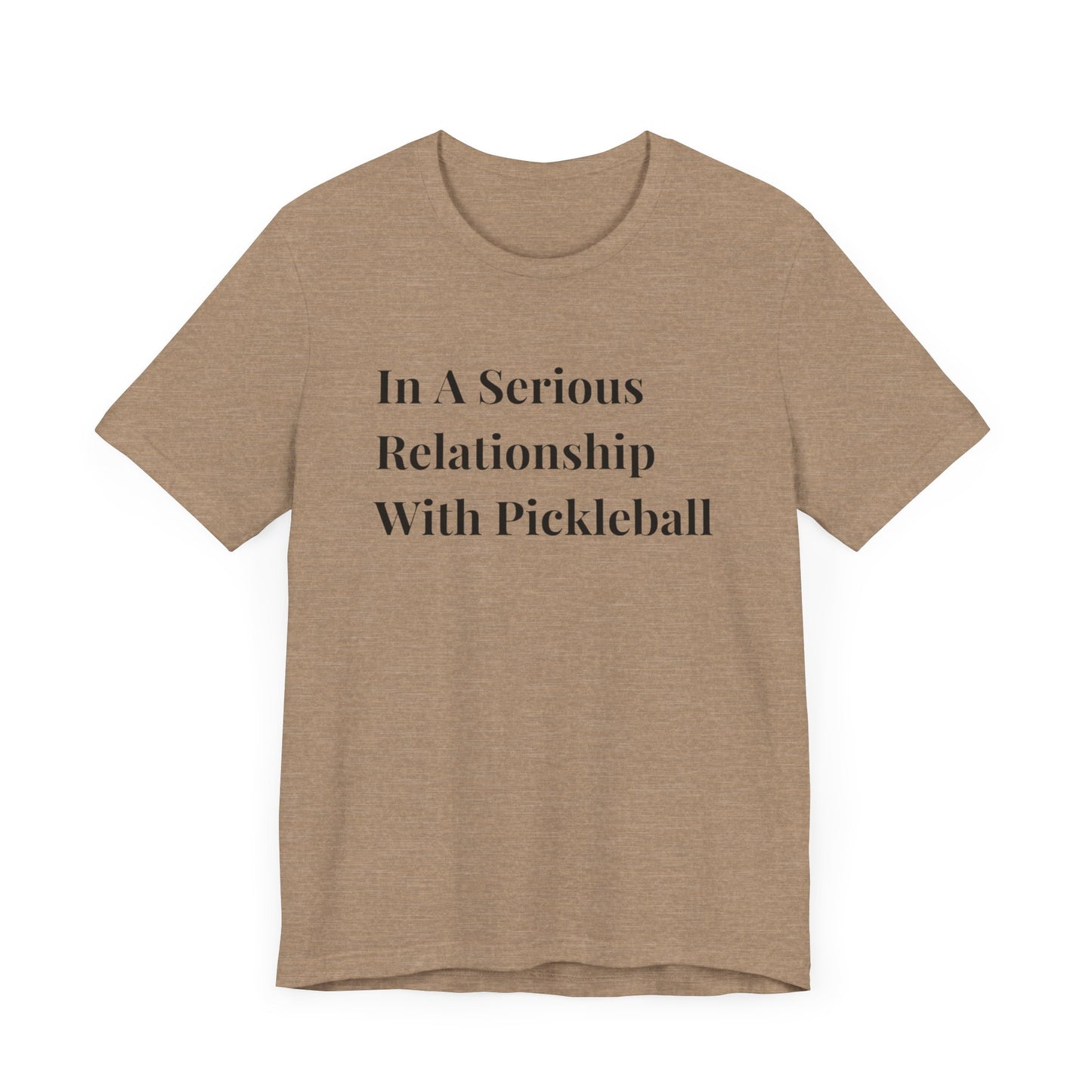 Unisex Jersey Short Sleeve Tee -In A Serious Relationship With Pickleball