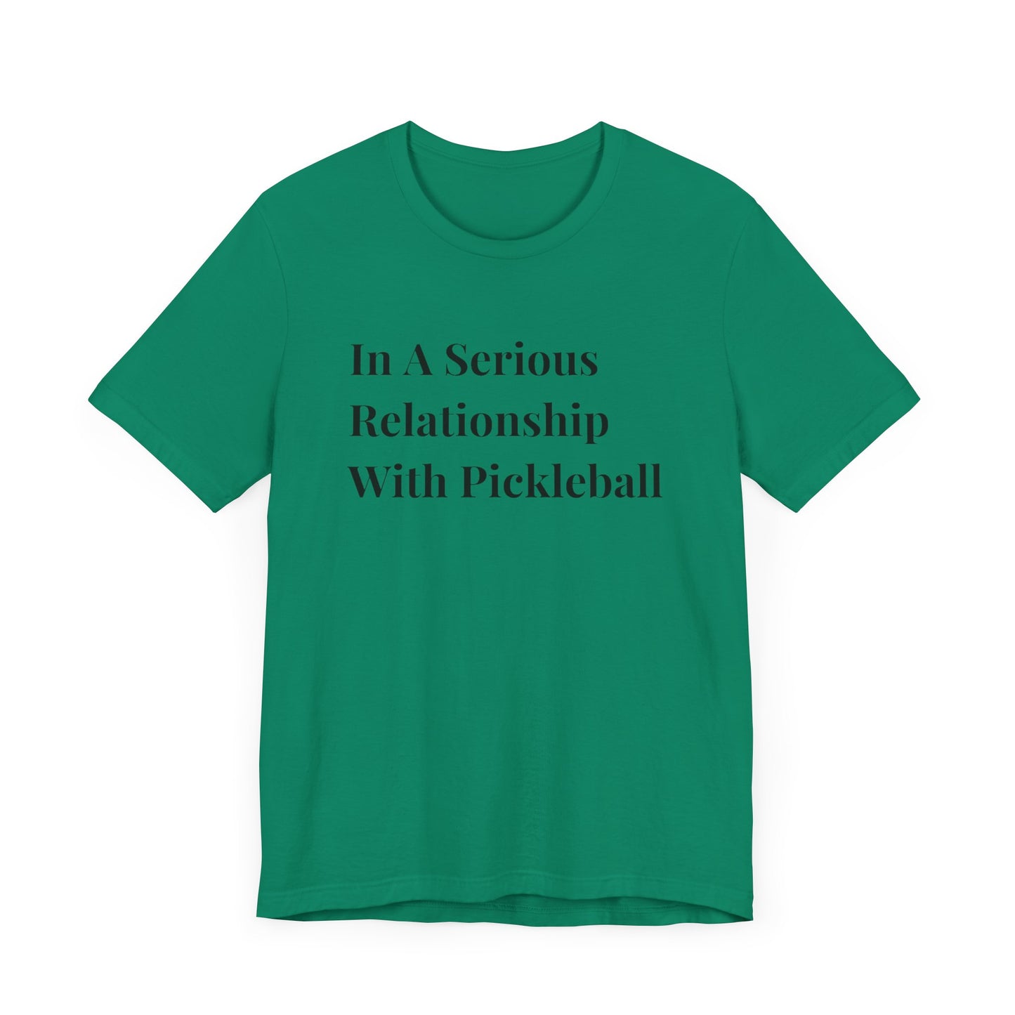 Unisex Jersey Short Sleeve Tee -In A Serious Relationship With Pickleball