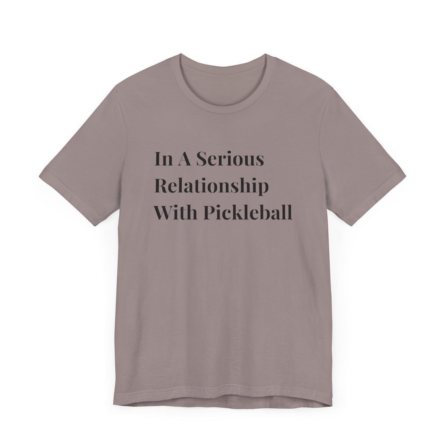 Unisex Jersey Short Sleeve Tee -In A Serious Relationship With Pickleball